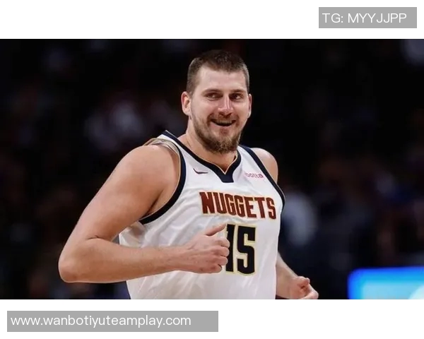 约基奇火热表现助力球队16胜4负圆满完成场均大号三双任务