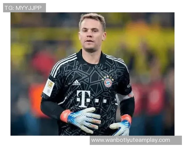 马加特称诺伊尔39岁依然是德国最佳门将拜仁应续约留他